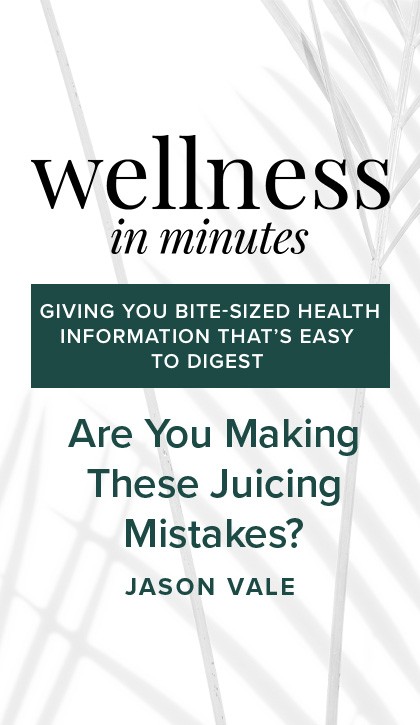Wellness in Minutes: Are You Making These Juicing Mistakes?
