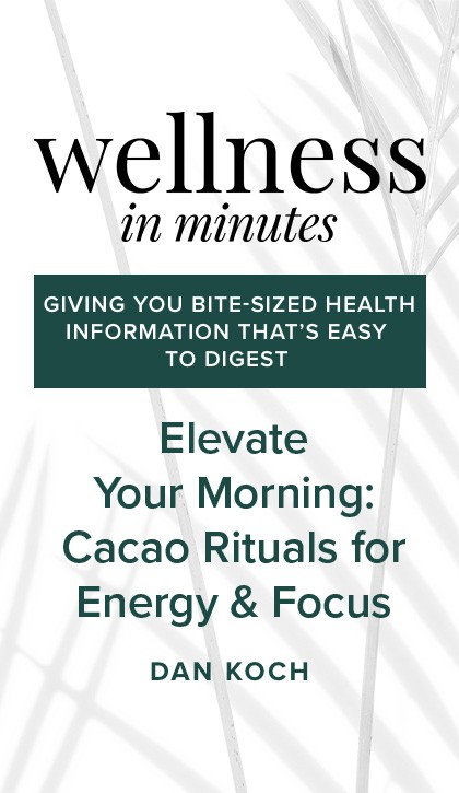 Wellness in Minutes: Elevate Your Morning: Cacao Rituals for Energy & Focus 