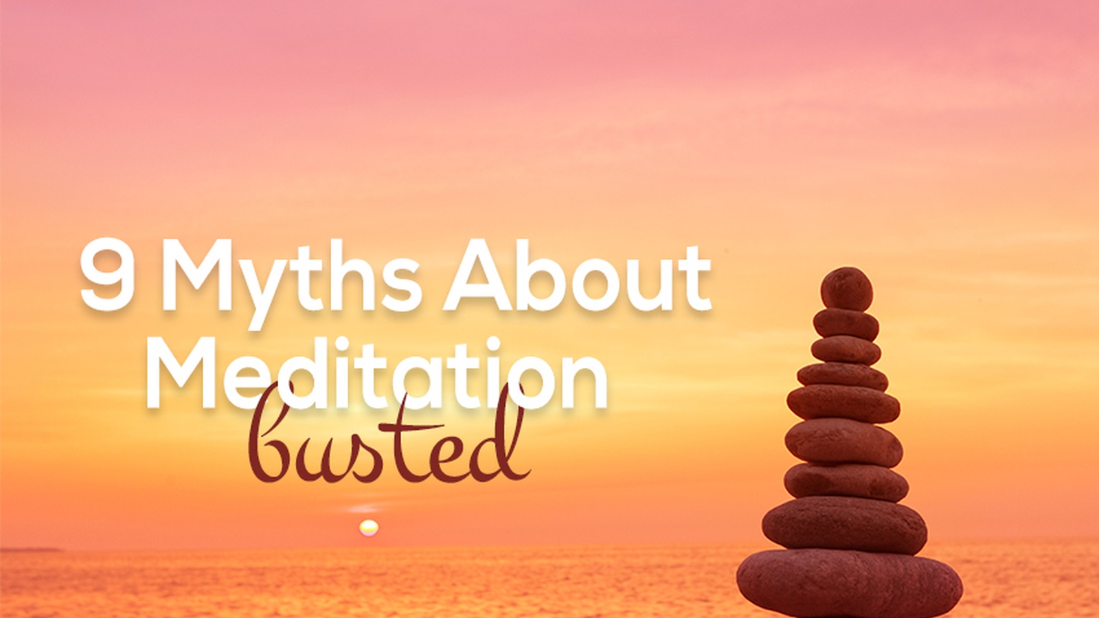 9 Myths About Meditation Busted