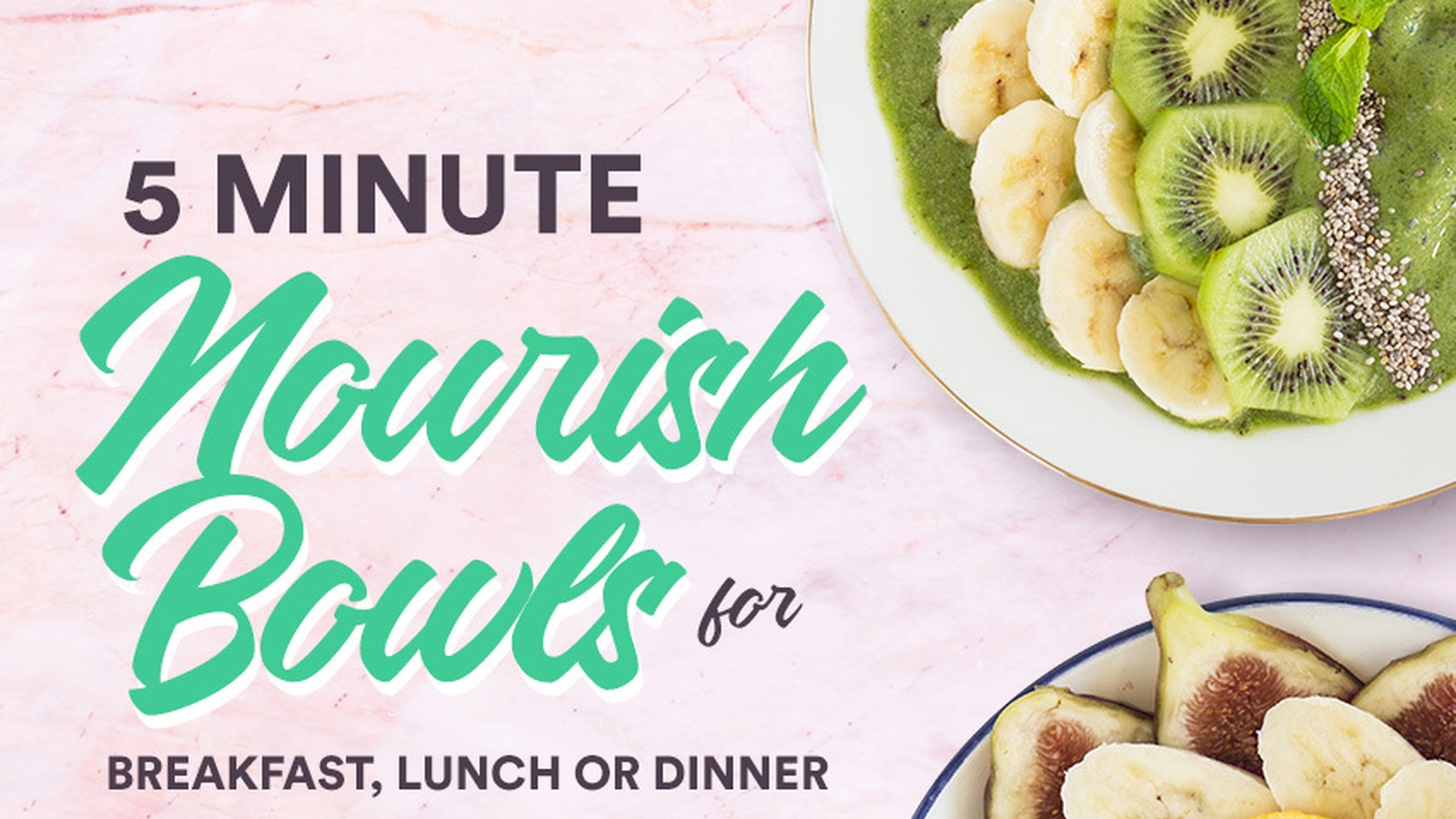 5 Minute Nourish Bowls for Breakfast, Lunch or Dinner