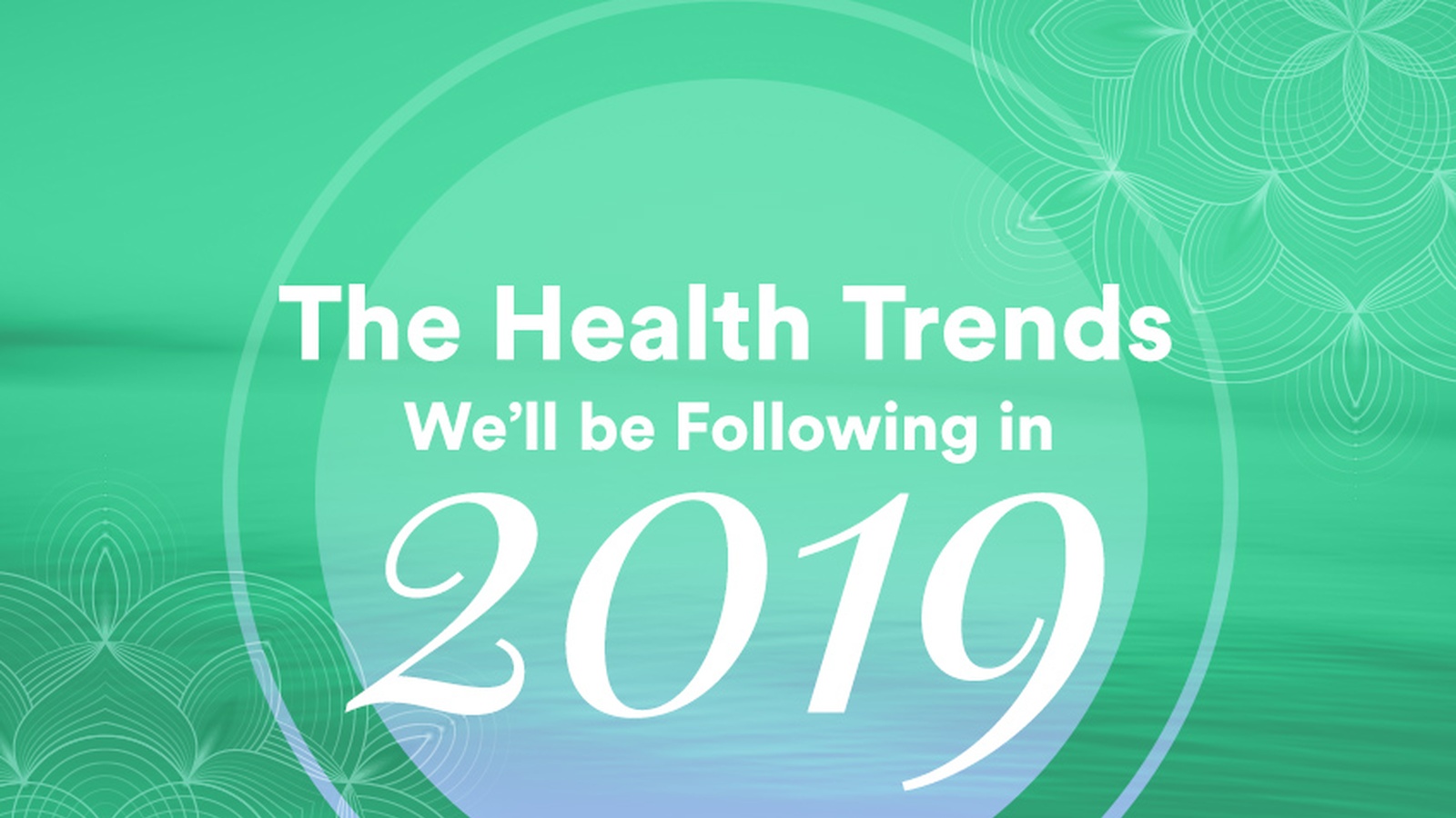 The Health Trends We'll Be Following in 2019