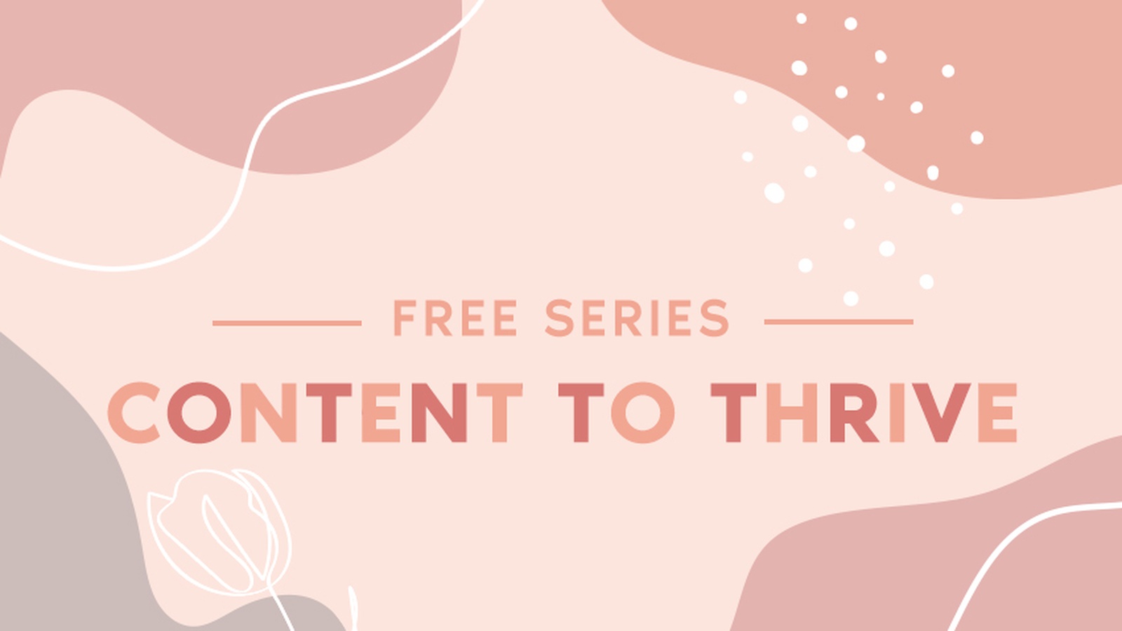Free Series: Content to Thrive