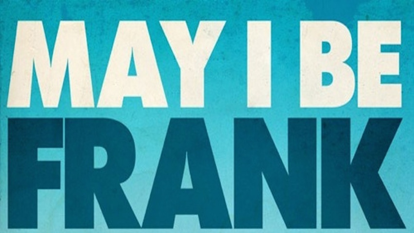 May I Be Frank? You Can Transform Your Life