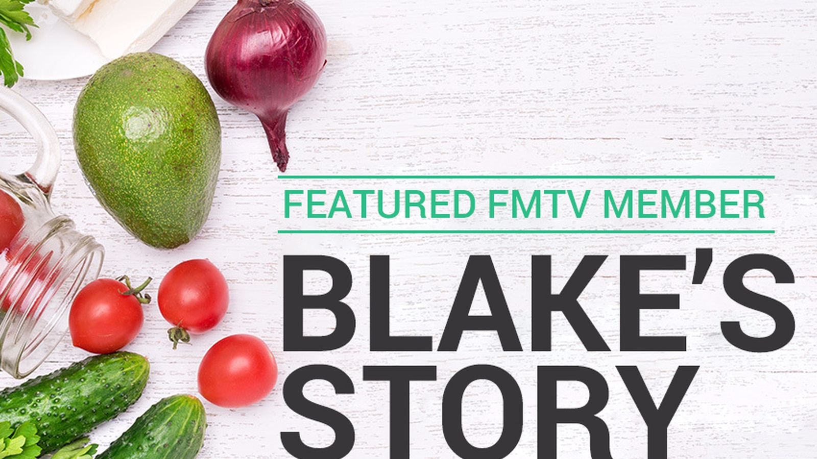 Featured FMTV Member: Blake's Story