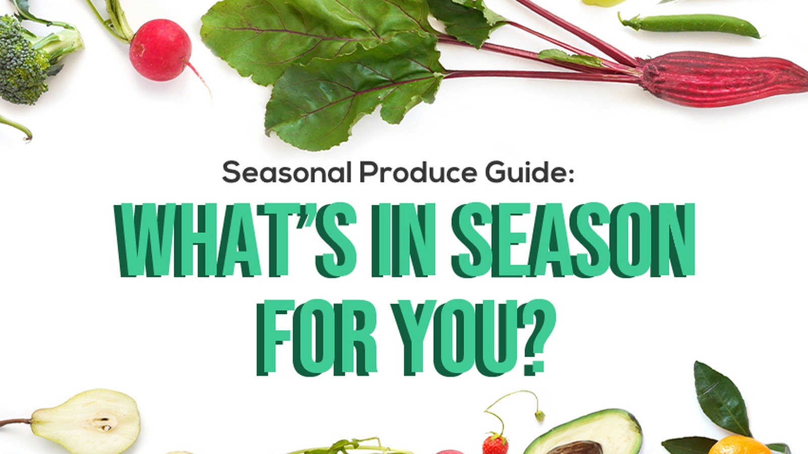 Seasonal Produce Guide: What's In Season for You?