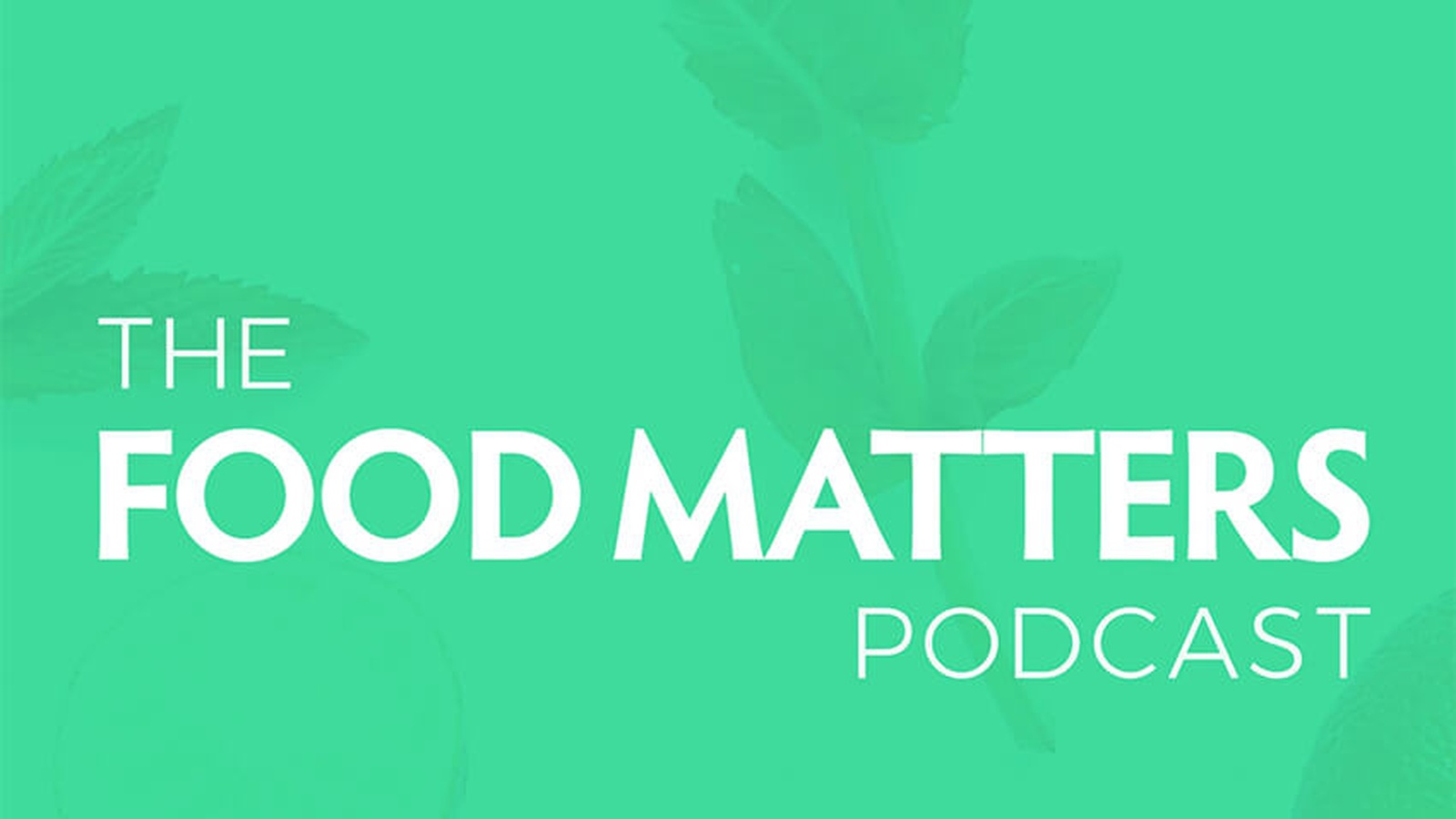 JUST LAUNCHED: The Food Matters Podcast!