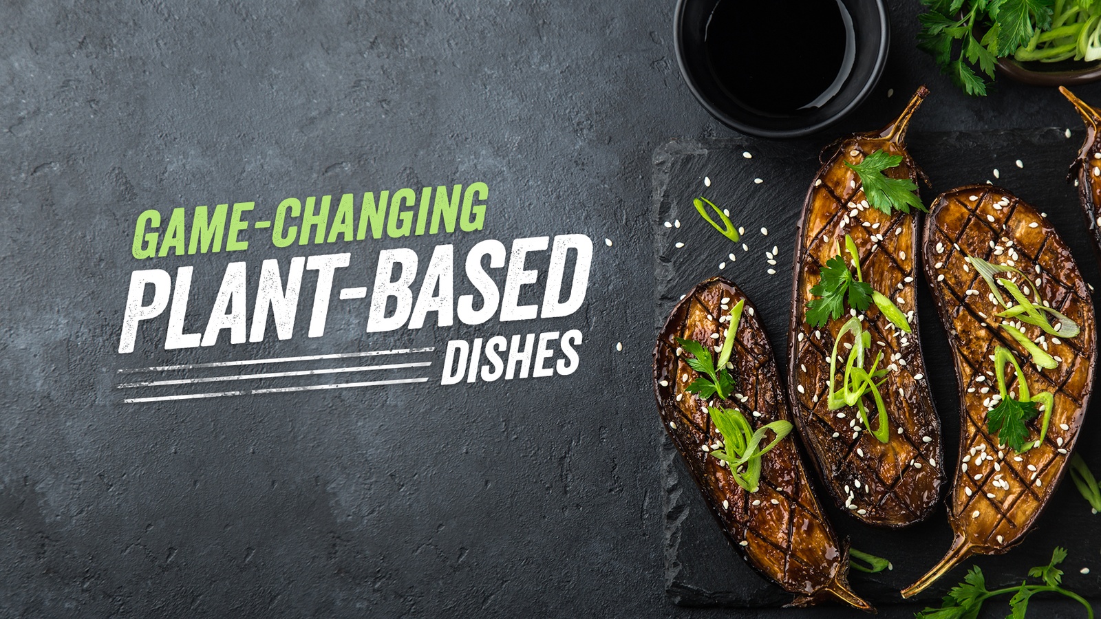 Game-Changing Plant-Based Dishes