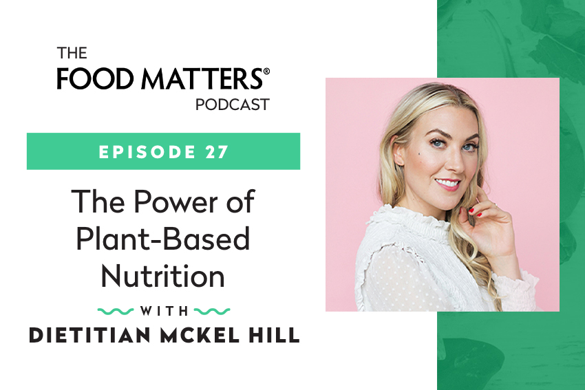 Episode 27: The Power of Plant-Based Nutrition with Dietitian McKel ...