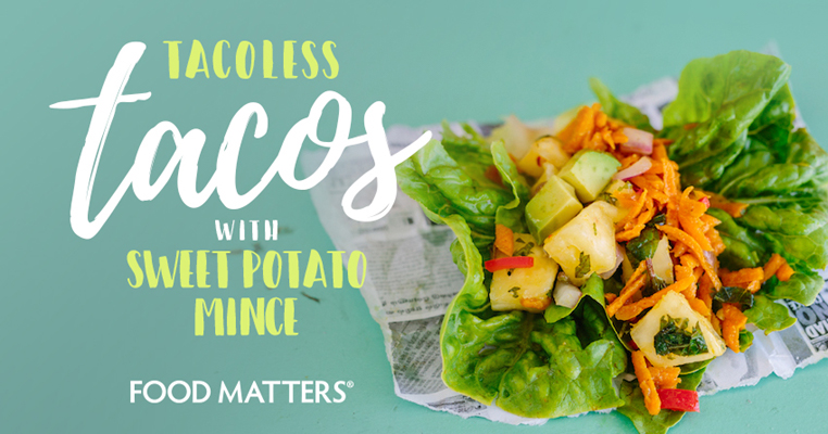 ‘Tacoless' Tacos With Sweet Potato Mince & Superfood Salsa | FOOD MATTERS®